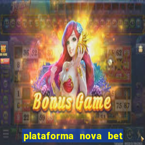 plataforma nova bet com bonus de cadastro